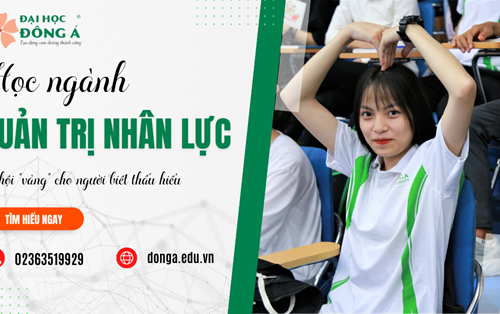 Học Quản trị nhân lực - Cơ hội "vàng" cho người biết thấu hiểu